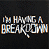 I'm Having a Breakdown!