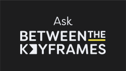Ask Between the Keyframes